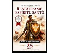 Restáurame Espíritu Santo: 25 días para sanar el Corazón del Hombre: Solo para Hombres que buscan la verdad (Versión Misionera)