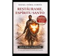 Restáurame Espíritu Santo: 50 días para sanar el Corazón del Hombre