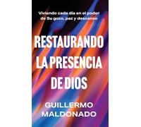 Restaurando la presencia de Dios: Viviendo cada día en el poder de Su gozo, paz y descanso