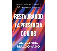Restaurando la presencia de Dios: Viviendo cada día en el poder de Su gozo, paz y descanso