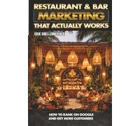 Restaurant & Bar Marketing: Restaurant & Bar Marketing That Actually Works: How to Rank on Google and Get More Customers