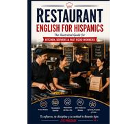 Restaurant English for Hispanics: The Illustrated Guide for Kitchen, Servers & Fast Food Workers: 2 (Inglish for Hispanic Workers Series)