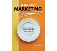 Restaurant Marketing Foundations: Proven Strategies to Attract Customers, Build Your Brand, and Boost Restaurant Success: 1 (Restaurant Marketing Blueprint)