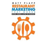 Restaurant Marketing That Works: Back to the Basics: Before, During & After the Pandemic