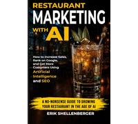 Restaurant Marketing With AI: How to Increase Sales, Rank on Google, and Get More Customers Using Artificial Intelligence and SEO