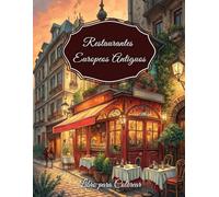 Restaurantes Europeos Antiguos Libro para Colorear: Relájate y colorea cafés, bistrós y posadas históricas desde París hasta Praga - Ideal para adultos que aman el encanto y la arquitectura de antaño