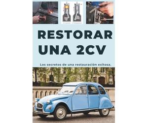RESTAURAR UN 2CV: Esta guía revela los secretos para una restauración exitosa.