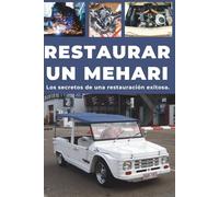 RESTAURAR UN MEHARI: Repara. Mejora la fiabilidad. Realiza el mantenimiento. Conduce.