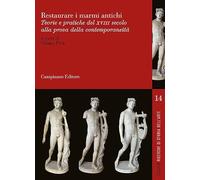 Restaurare i marmi antichi. Teorie e pratiche del XVII secolo alla prova della contemporaneità. Ediz. italiana, inglese e francese (Studium. Ricerche di storia dell'arte)