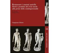 Restaurare i marmi antichi. Teorie e pratiche del XVII secolo alla prova della contemporaneità. Ediz. italiana, inglese e francese (Studium. Ricerche di storia dell'arte)