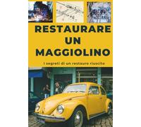 RESTAURARE UNA MAGGIOLINO: Questa guida svela i segreti di un restauro ben riuscito.