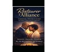 RESTAURER L'ALLIANCE: Comprendre, Prévenir et Guérir les crises conjugales et familiales