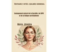Restaurez votre équilibre hormonal: Soulagement naturel de la thyroïde, du SOPK et de la fatigue surrénalienne