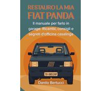 Restauro la mia Fiat Panda: il manuale per farlo in garage. Ricambi, consigli e segreti d'officina casalinga