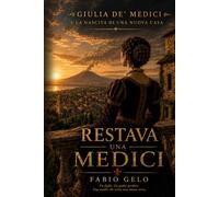 Restava Una Medici: Giulia de’ Medici e la nascita di una nuova casa. (Il nome dei Medici)