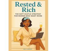 Rested & Rich: The Soft Hustle Strategy For Women Who Want More (Unbossed, Unbothered and Still Booked)