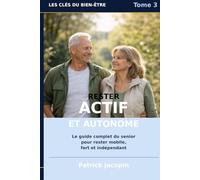 Rester actif et autonome: Le guide du senior en forme (Les Clés du Bien-Être)