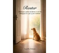 Rester: Chroniques canines de l’absence et du lien. Pédagogie de ce qui s’y joue vraiment.