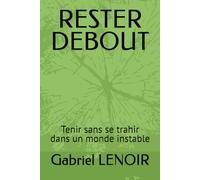 RESTER DEBOUT: Tenue intérieure dans un monde instable