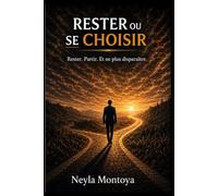 RESTER OU SE CHOISIR: Rester. Partir. Et ne plus disparaître