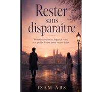 Rester Sans Disparaître: Un roman sur l’amour, la peur de rester, et ce que l’on devient quand on cesse de fuir