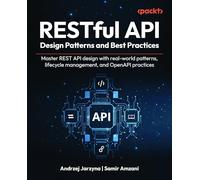 RESTful API Design Patterns and Best Practices: Master REST API design with real-world patterns, lifecycle management, and OpenAPI practices