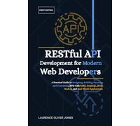 RESTful API Development for Modern Web Developers: A Practical Guide to Designing, Building, Securing, and Consuming APIs with REST, GraphQL, JSON, ... From Fundamentals to Full Stack Mastery)