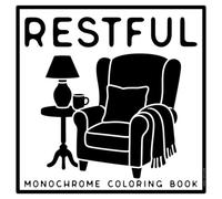 Restful Monochrome Coloring Book: A Calming Collection of Simple Designs. Nature, Cozy Scenes, Gentle Creatures and Dreamy Moments to Color with One Pen