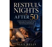 Restful Nights After 50: A Gentle 21-Day Plan to Calm a Busy Mind, Build Healthier Evening Habits, and Wake Up Feeling More Refreshed