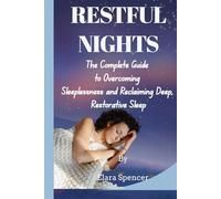 RESTFUL NIGHTS: The Complete Guide to Overcoming Sleeplessness and Reclaiming Deep, Restorative Sleep