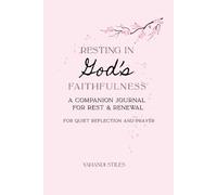Resting in God's Faithfulness : A Companion Journal for Rest & Renewal: (FOR QUIET REFLECTION AND PRAYER)