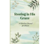 Resting in His Grace: A Christian Journal for Women | Prayer, Reflection & Gratitude Journal: Faith-Based Devotional Notebook with Lined Pages & Coloured Interior