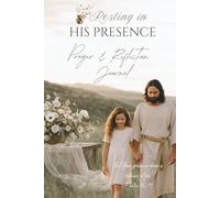 Resting in His Presence: Prayer & Reflection Journal Note Book