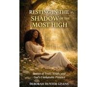 RESTING IN THE SHADOW OF THE MOST HIGH: Stories of Trust, Trials, and God’s Unshakable Presence