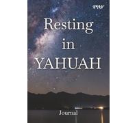 Resting in Yahuah: Journal for Men and Woman of Yahuah, Prayer Journal for Men and Woman; Yahuah my Elohim; Blank Lined Notebook Journal for Women (Self Care For Men and Women)