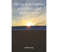 Resting on a Fragment of Spiritual Light: The Seven Shrines (Spiritual Adventure by Sandra Gray)