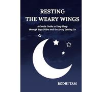 Resting the Weary Wings: A Gentle Guide to Deep Sleep through Yoga Nidra and the Art of Letting Go