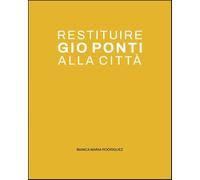 Restituire Gio Ponti alla città. La quinta urbana nel dialogo tra i luoghi dell'abitare (Architetture)