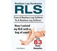 Restless Leg Syndrome RLS. From A Restless Leg Sufferer To A Restless Leg Sufferer. How I solved My RLS with a bag of sand! With 83 Home Remedies.