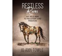 Restless Reins: My Wild Ride to Recovery and Freedom