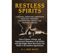RESTLESS SPIRITS: A REGIONAL GHOSTLORE COMPENDIUM FROM EAST TENNESSEE, SOUTHWEST VIRGINIA, AND WESTERN NORTH CAROLINA