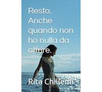 Resto. Anche quando non ho nulla da offrire.