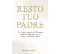 RESTO TUO PADRE: Un Viaggio tra Ricordi, Distanza e la Lotta Silenziosa per un Amore che Resiste a Tutto