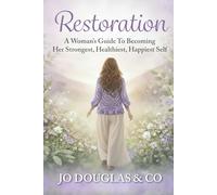 Restoration: A Woman's Guide To Becoming Her Strongest, Happiest, Healthiest Self