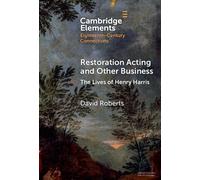 Restoration Acting and Other Business: The Lives of Henry Harris (Elements in Eighteenth-Century Connections)