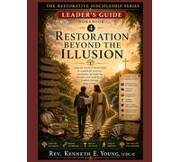 Restoration Beyond the Illusion Workbook 4 • Leader's Edition: Unpacking the Heavy Burden, Overcoming Addiction, and Walking in Freedom