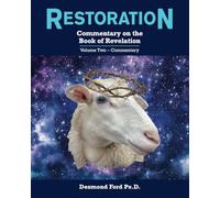 Restoration: Commentary on the Book of Revelation: Volume Two-Commentary: 2 (Restoration, Commentary on the Book of Revelation. Volume One. Hermeneutic)