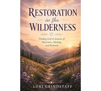 Restoration in the Wilderness: Finding God in Seasons of Weariness, Waiting, and Renewal