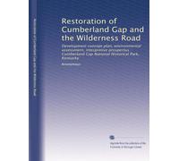 Restoration of Cumberland Gap and the Wilderness Road: Development concept plan, environmental assessment, interpretive prospectus : Cumberland Gap National Historical Park, Kentucky