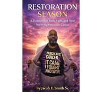 Restoration Season: Surviving Pancreatic Cancer: A Testimony of Faith, Fight, and Favor